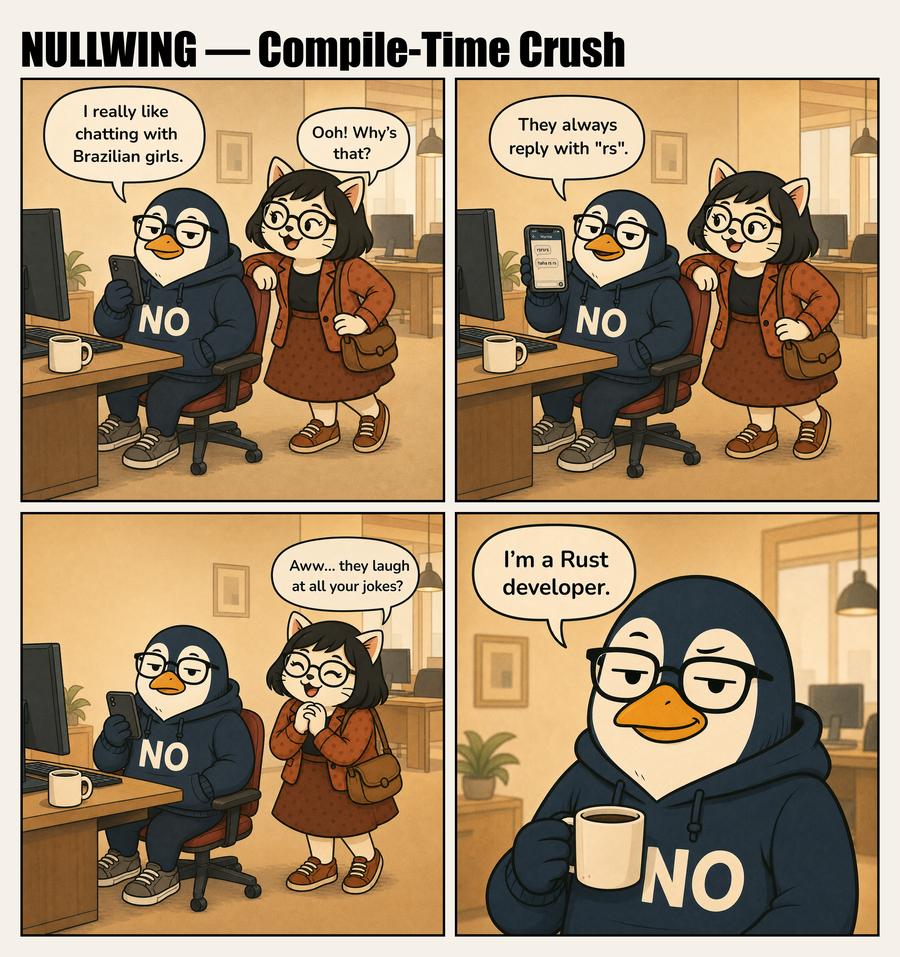 Nullwing tells Pawla he loves chatting with Brazilian girls because they always reply with 'rs'; she reads it as them laughing at his jokes, but he turns to the camera and reveals the real reason: he's a Rust developer, and '.rs' is the Rust source-file extension.